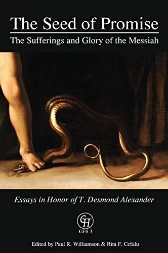 The Seed of Promise: The Sufferings and Glory of the Messiah: Essays in Honor of T. Desmond Alexander (Hardback)