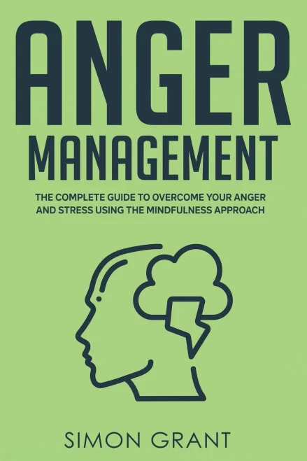 Anger Management: The Complete Guide to Overcome Your Anger and Stress Using the Mindfulness Approach (Paperback)