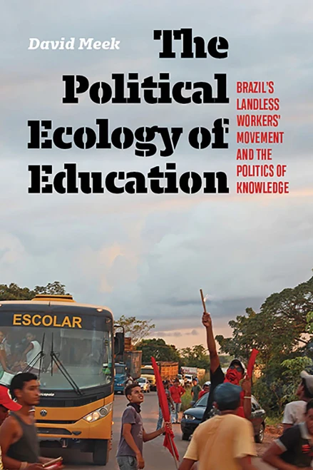 Political Ecology of Education: Brazil's Landless Workers' Movement and the Politics of Knowledge (Hardback)