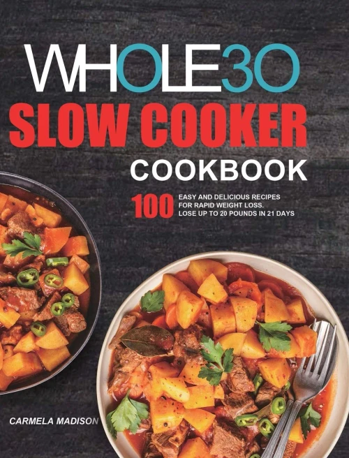 The Whole30 Slow Cooker Cookbook: 100 Easy and Delicious Recipes for Rapid Weight Loss. Lose Up to 20 Pounds in 21 Days (Hardback)