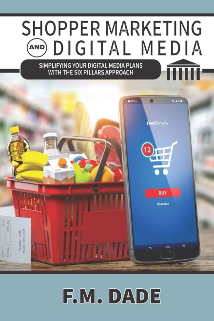 Shopper Marketing and Digital Media: Simplifying Your Digital Media Plans with the Six Pillars Approach (Paperback)