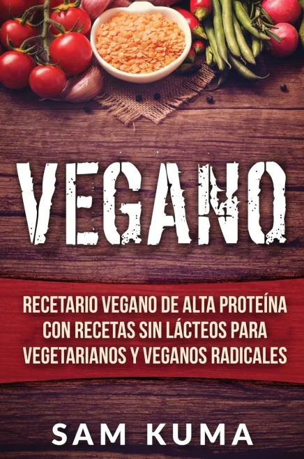 Vegano: Recetario Vegano de Alta Prote?na Con Recetas Sin L?cteos Para Vegetarianos y Veganos Radicales (Hardback)