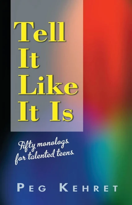 Tell It Like It Is: Fifty Monologues for Talented Teens
