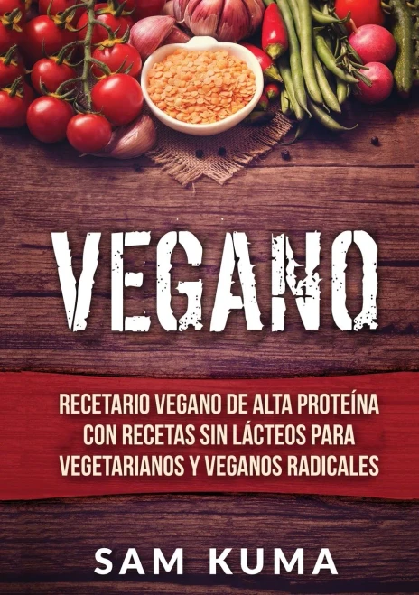 Vegano: Recetario Vegano de Alta Prote?na Con Recetas Sin L?cteos Para Vegetarianos y Veganos Radicales (Paperback)