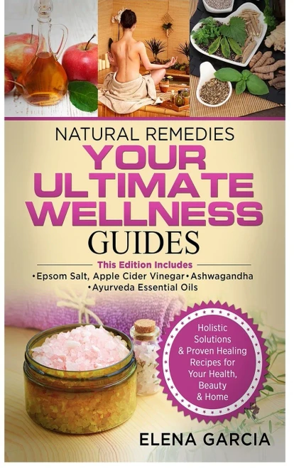 Natural Remedies: YOUR ULTIMATE WELLNESS GUIDES: Epsom Salt, Apple Cider Vinegar, Ashwagandha & Ayurveda Essential Oils (Hardback)