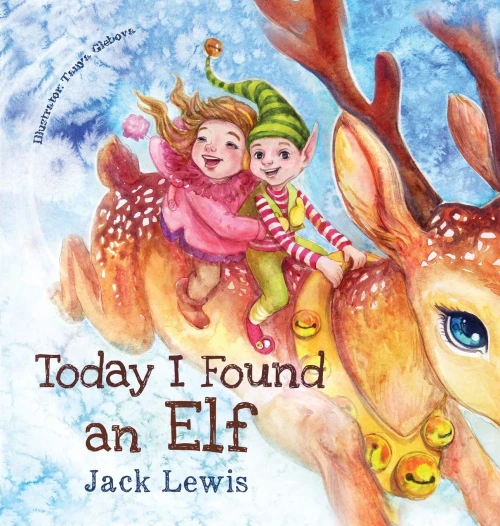 Today I Found an Elf: A magical children's Christmas story about friendship and the power of imagination (Hardback)