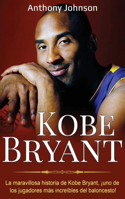 Kobe Bryant: La maravillosa historia de Kobe Bryant, ?uno de los jugadores m?s incre?bles del baloncesto! (Hardback)