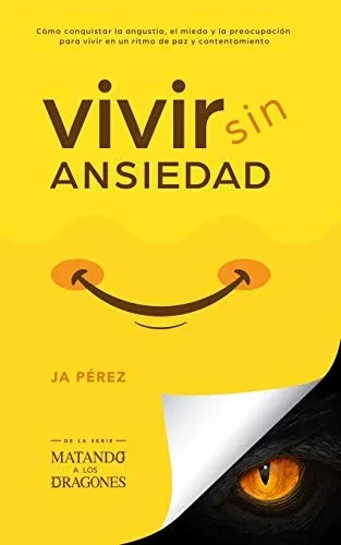 Vivir Sin Ansiedad: Como conquistar la angustia, el miedo y la preocupaci?n para vivir en un ritmo de paz y contentamiento