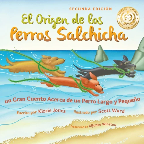 El Origen de los Perros Salchicha (Second Edition Spanish/English Bilingual Soft Cover): Un Gran Cuento Acerca de un Perro Largo y Peque?o (Tall Tales