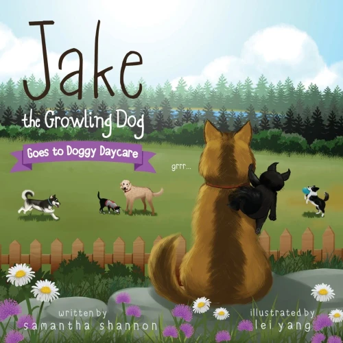 Jake the Growling Dog Goes to Doggy Daycare: A Children's Book about Trying New Things, Friendship, Comfort, and Kindness.