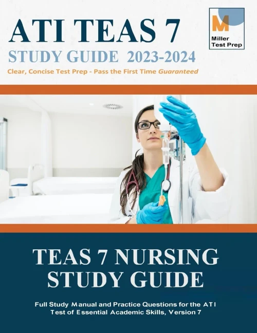 TEAS 7 Nursing Study Guide: Full Study Manual and Practice Questions for the ATI Test of Essential Academic Skills, Version 7
