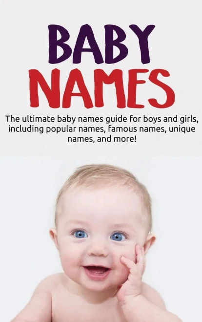 Baby Names: The ultimate baby names guide for boys and girls, including popular names, famous names, unique names, and more! (Hardback)