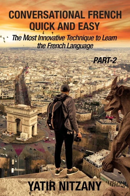 Conversational French Quick and Easy - PART II: The Most Innovative and Revolutionary Technique to Learn the French Language. (9781951244446)