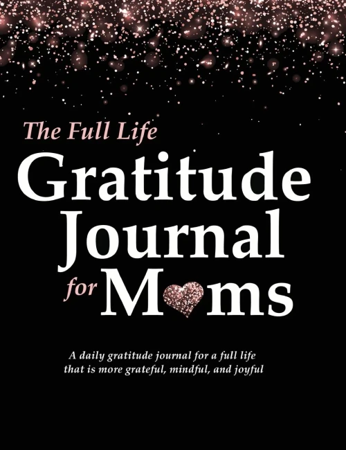 The Full Life Gratitude Journal for Moms: A daily gratitude journal for a full life that is more grateful, mindful, and joyful (Hardback)