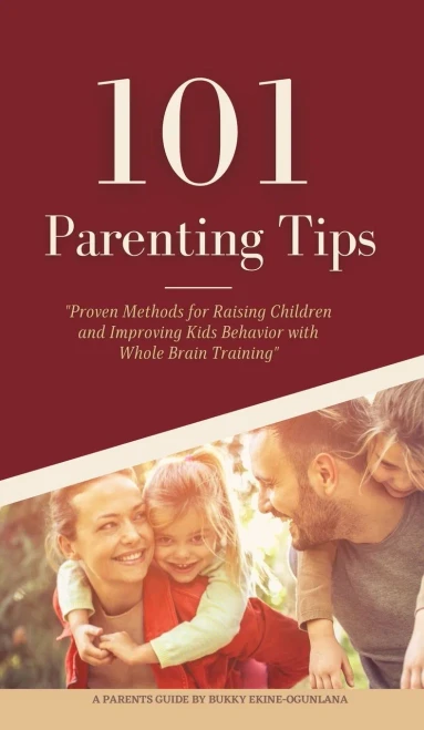 101 Parenting Tips: Proven Methods for Raising Children and Improving Kids Behavior with Whole Brain Training (Hardback)