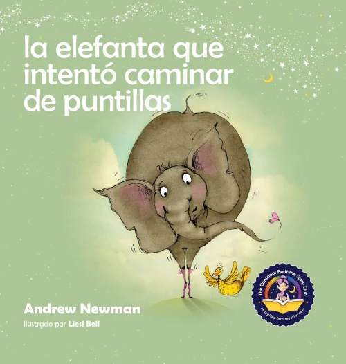 La elefanta que intent? caminar de puntillas: Recordando a los ni?os que sean su verdadero ser y que amen el cuerpo que tienen