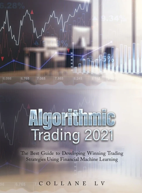 Algorithmic Trading 2021: The Best Guide to Developing Winning Trading Strategies Using Financial Machine Learning (Hardback)