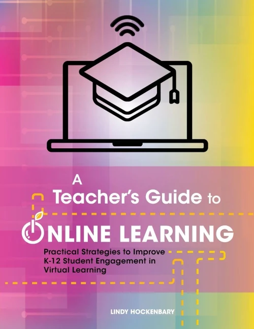 A Teacher's Guide to Online Learning: Practical Strategies to Improve K-12 Student Engagement in Virtual Learning (Paperback)