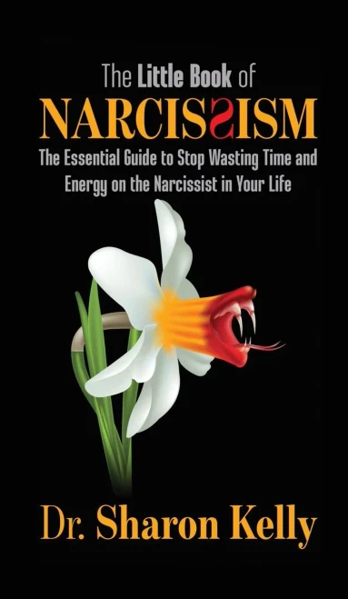 The Little Book of Narcissism: The Essential Guide to Stop Wasting Time and Energy on the Narcissist in Your Life (Hardback)