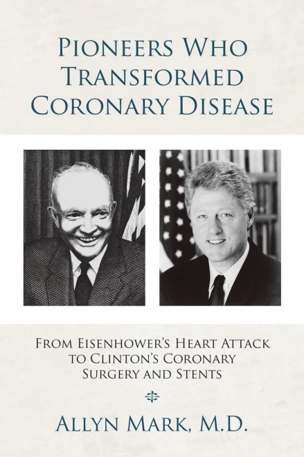 Pioneers Who Transformed Coronary Disease: From Eisenhower's Heart Attack to Clinton's Coronary Surgery and Stents (Paperback)