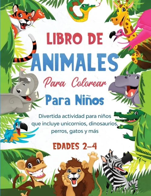 Libro de animales para colorear para ni?os: Divertida actividad para ni?os que incluye unicornios, dinosaurios, perros, gatos y m?s