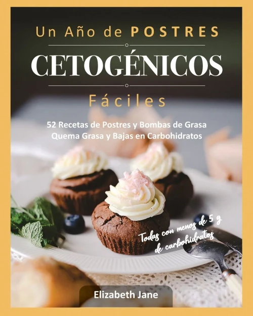 Un A?o de POSTRES CETOG?NICOS F?ciles: 52 Recetas de Postres y Bombas de Grasa Quema Grasa y Bajas en Carbohidratos (Paperback)