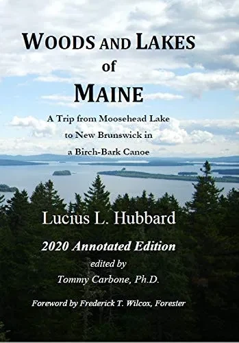 Woods And Lakes of Maine - 2020 Annotated Edition: A Trip from Moosehead Lake to New Brunswick in a Birch-Bark Canoe (Hardback)