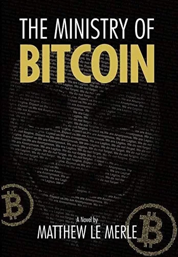 The Ministry of Bitcoin: The Story of Who Really Created Bitcoin and What Went Wrong (The Bitcoin Chronicles Book 1) (Hardback)
