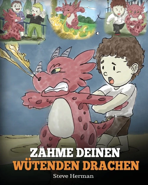 Z?hme deinen w?tenden Drachen: (Train Your Angry Dragon) Eine s??e Kindergeschichte ?ber Gef?hle und Wutbeherrschung. (Paperback)
