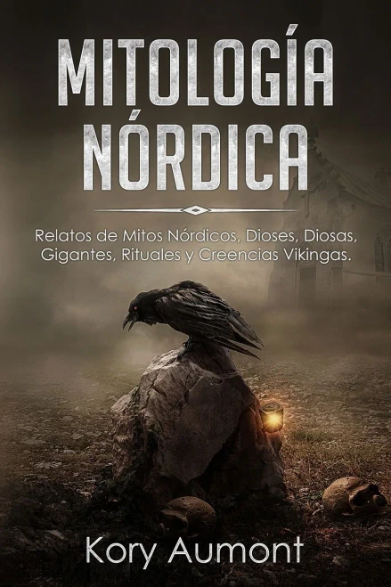 Mitolog?a N?rdica: Relatos de Mitos N?rdicos, Dioses, Diosas, Gigantes, Rituales y Creencias Vikingas. (Spanish Edition) (9781922346223)
