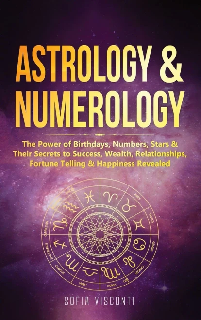 Astrology & Numerology: The Power Of Birthdays, Numbers, Stars & Their Secrets to Success, Wealth, Relationships, Fortune Telling & Happiness Revealed (Hardback)