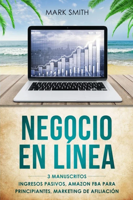 Negocio En L?nea: 3 Manuscritos - Ingresos Pasivos, Amazon FBA Para Principiantes, Marketing De Afiliaci?n (Online Business Spanish Version) (Paperback)