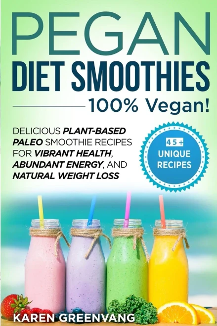 Pegan Diet Smoothies - 100% VEGAN!: Delicious Plant-Based Paleo Smoothie Recipes for Vibrant Health, Abundant Energy, and Natural Weight Loss (9781913857653)