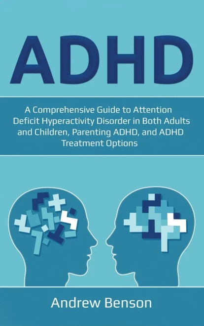 ADHD: A Comprehensive Guide to Attention Deficit Hyperactivity Disorder in Both Adults and Children, Parenting ADHD, and ADHD Treatment Options (Hardback)