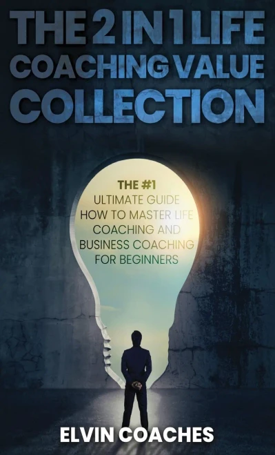 The 2 in 1 Life Coaching Value Collection: The #1 Ultimate Guide How to master Life Coaching and Business Coaching for Beginners (Hardback)