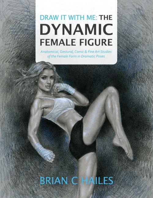 Draw It With Me - The Dynamic Female Figure: Anatomical, Gestural, Comic & Fine Art Studies of the Female Form in Dramatic Poses (Paperback)