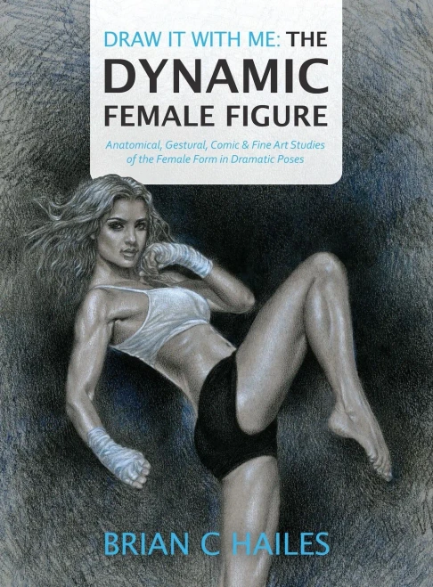 Draw It With Me - The Dynamic Female Figure: Anatomical, Gestural, Comic & Fine Art Studies of the Female Form in Dramatic Poses (Hardback)