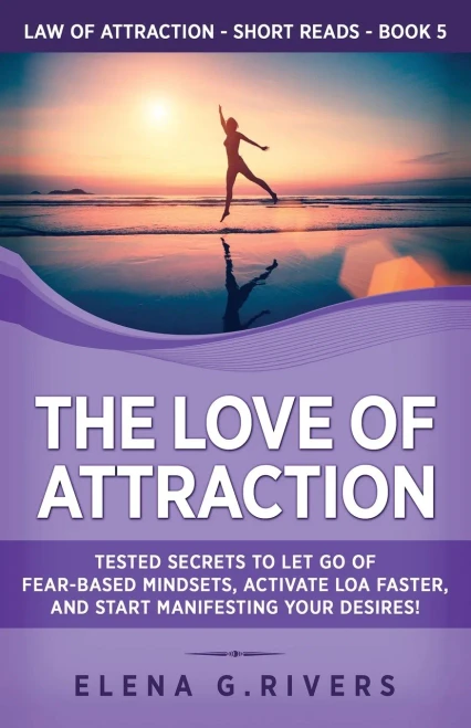 The Love of Attraction: Tested Secrets to Let Go of Fear-Based Mindsets, Activate LOA Faster, and Start Manifesting Your Desires! (9781800950597)