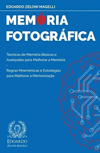 Mem?ria Fotogr?fica: T?cnicas de Mem?ria B?sicas e Avan?adas para Melhorar a Mem?ria - Regras Mnem?nicas e Estrat?gias para Melhorar a Memoriza??o