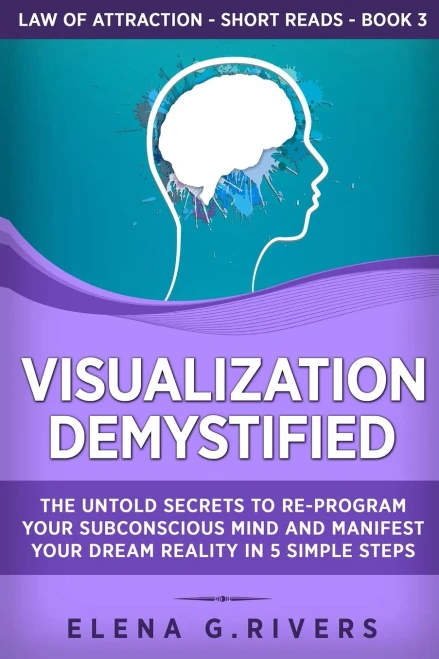 Visualization Demystified: The Untold Secrets to Re-Program Your Subconscious Mind and Manifest Your Dream Reality in 5 Simple Steps (9781800950542)