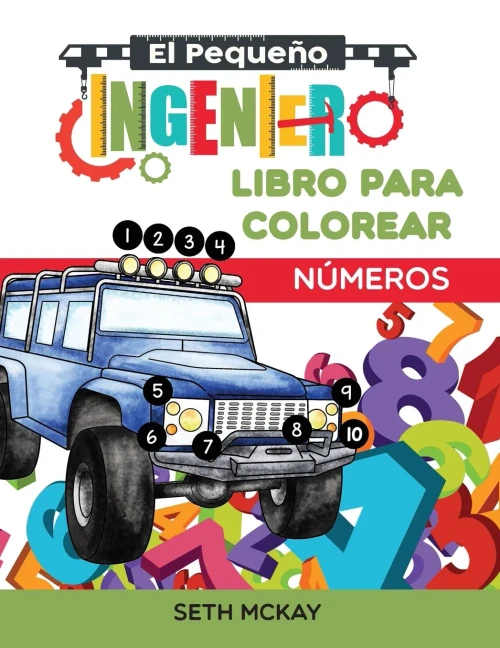 El Peque?o Ingeniero - Libro Para Colorear - N?meros: Libro de n?meros para colorear educativo y divertido para ni?os de grado Preescolar y Primaria