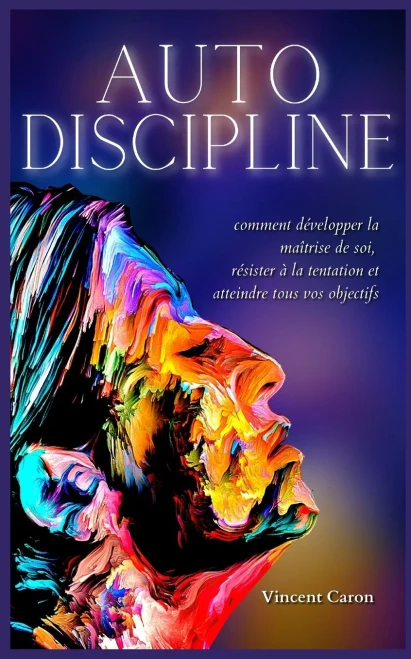 Autodiscipline: L'art et la science de la discipline: comment d?velopper la ma?trise de soi, r?sister ? la tentation et atteindre tous vos objectifs (9781801252843)