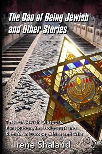 The Dao of Being Jewish and Other Stories: Tales of Jewish Diaspora, Persecution, the Holocaust and Rebirth in Europe, Africa and Asia (9781733624534)