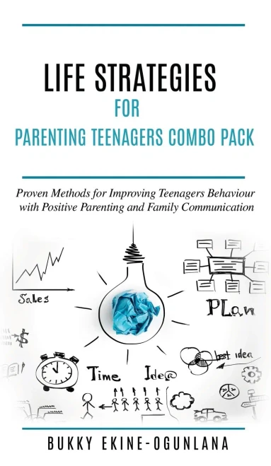 Life Strategies for Parenting Teenagers 4-in-1 Combo Pack: Positive Parenting, Tips and Understanding Teens for Better Communication and a Happy Famil