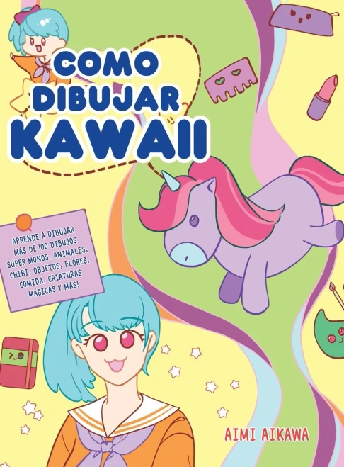 Como dibujar Kawaii: Aprende a dibujar m?s de 100 dibujos s?per monos: Animales, chibi, objetos, flores, comida, criaturas m?gicas y m?s! (Hardback)