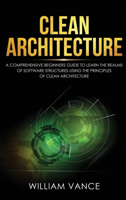 Clean Architecture: A Comprehensive Beginners Guide to Learn the Realms of Software Structures Using the Principles of Clean Architecture (Hardback)