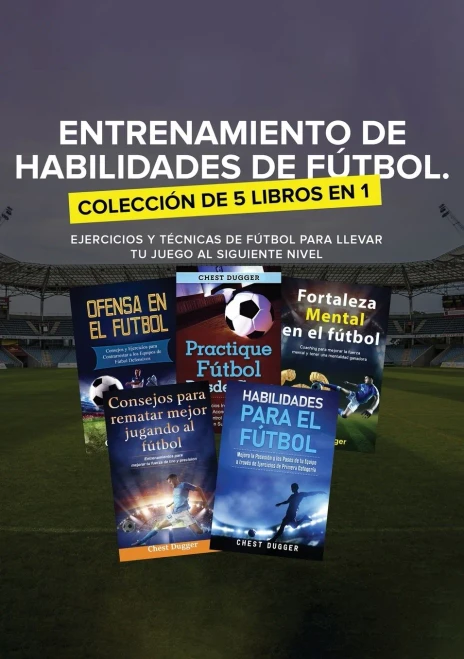Entrenamiento de Habilidades de F?tbol. Colecci?n de 5 libros en 1: Ejercicios y T?cnicas de f?tbol para Llevar tu Juego al Siguiente Nivel (Paperback)