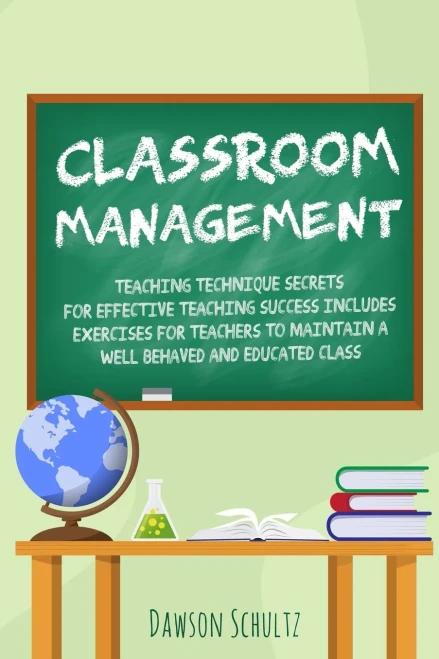 Classroom management - Teaching technique Secrets for effective teaching success includes exercises for teachers to maintain a well behaved and educat