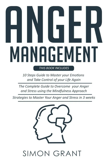 Anger Management: 3 Books in 1 - Guide to Master Your Emotions + Overcome Your Anger using the Mindfulness Approach +Strategies to Master Your Anger i