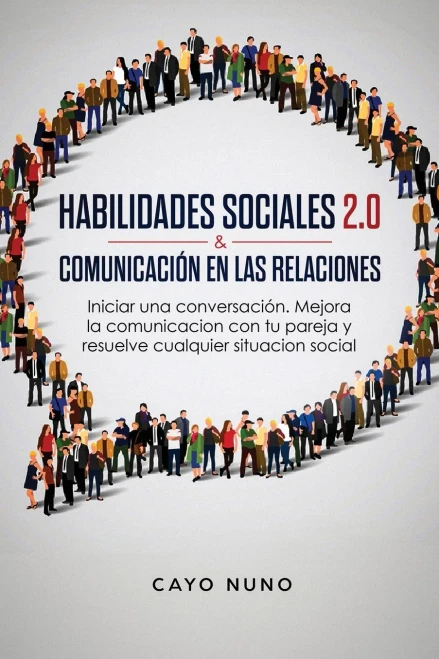 Habilidades sociales 2.0 & comunicaci?n en las relaciones: Iniciar una conversaci?n. Mejora la comunicacion con tu pareja y resuelve cualquier situaci (Paperback)